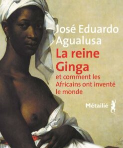 La Reine Ginga et comment les Africains ont inventé le monde