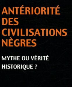 Antériorité des civilisations nègres: Mythe ou vérité historique?