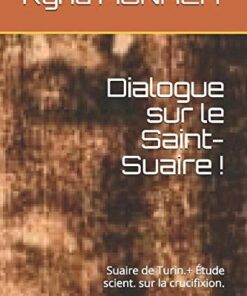 Dialogue sur le Saint-Suaire !: Suaire de Turin