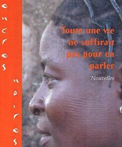 TOUTE UNE VIE NE SUFFIRAIT PAS POUR EN PARLER
