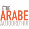 Etre arabe aujourd'hui
